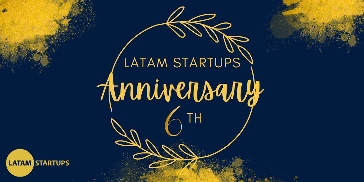 LatAm Startups 6th Anniversary