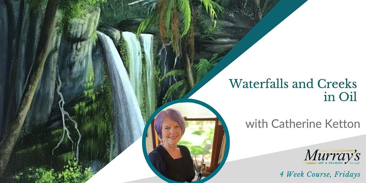 Waterfalls & Creeks in Oil with Catherine Ketton (Friday Morning, 4 Weeks)