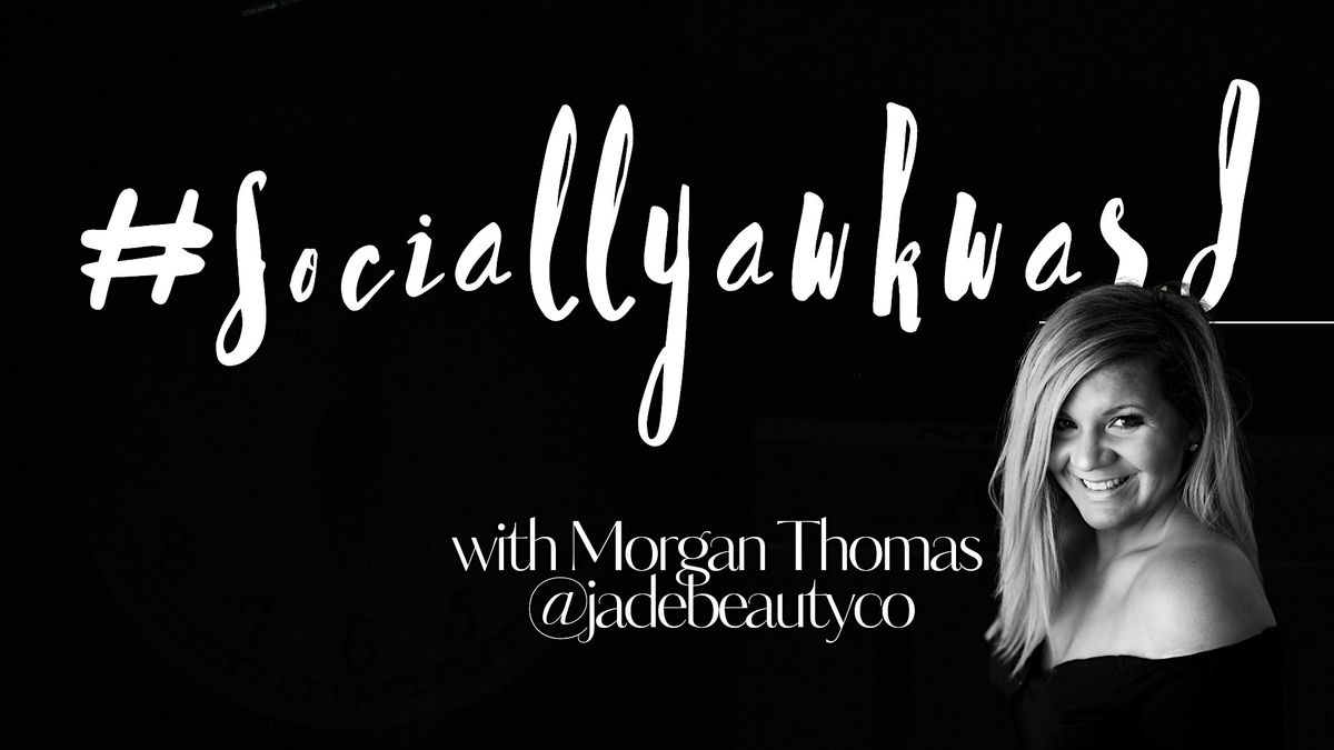 #Socially Awkward with Morgan Thomas @jadebeautyco