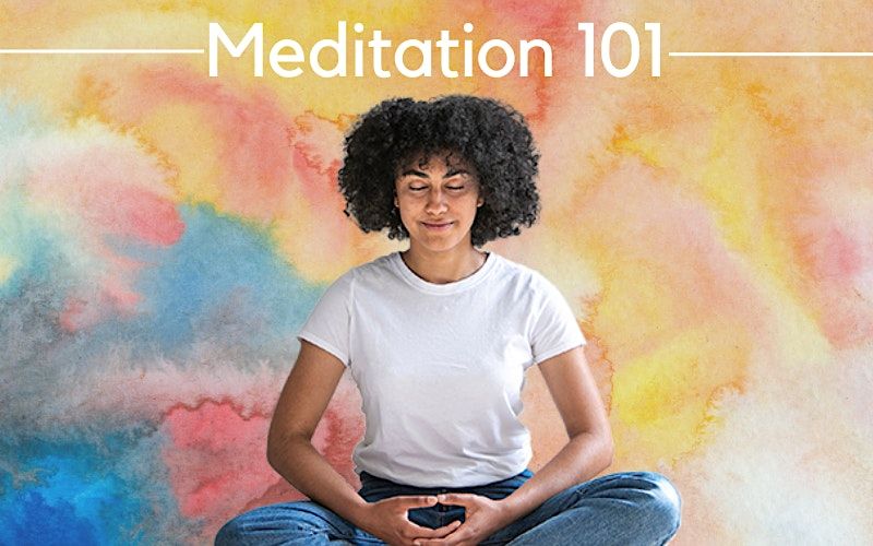 Meditation 101 Beginner's Meditation Workshop