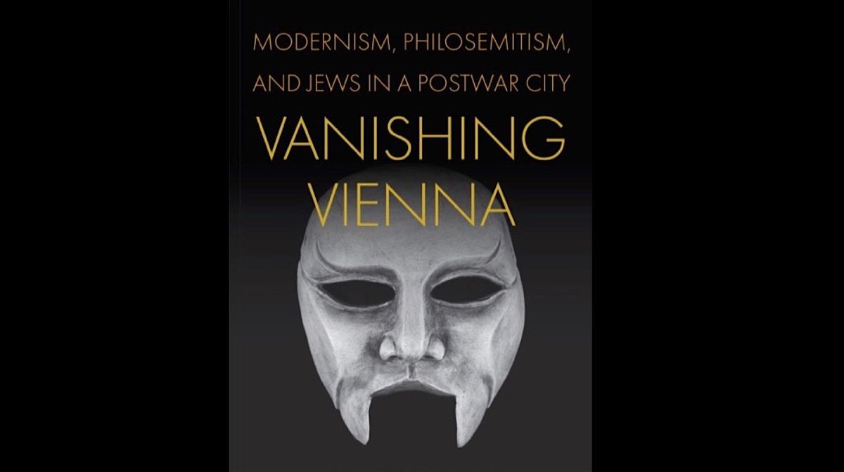 Vanishing Vienna. Modernism, Philosemitism, and Jews in a Postwar City