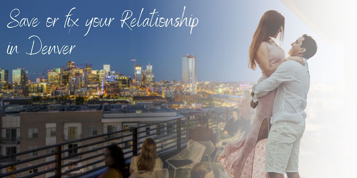 Save or Fix your Marriage\/Relationship in Denver