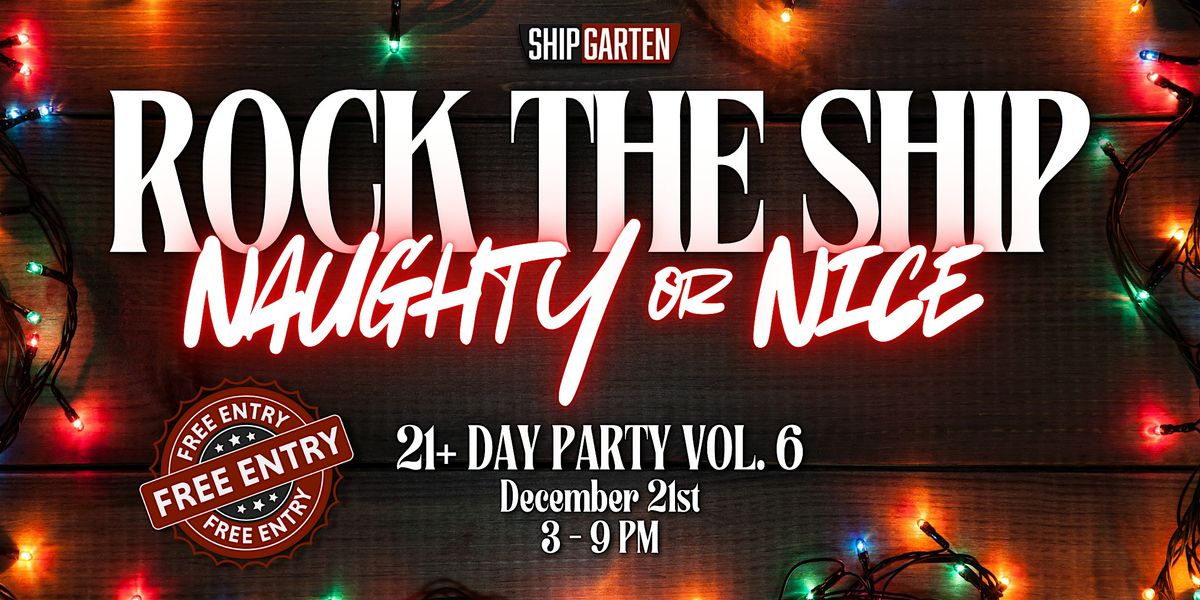 Rock the Ship Vol. 6: Naughty or Nice DAY PARTY (21+)