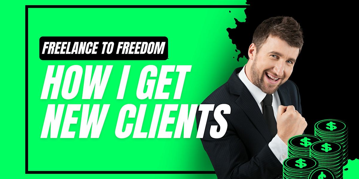Freelance to Freedom : How I Get New Clients