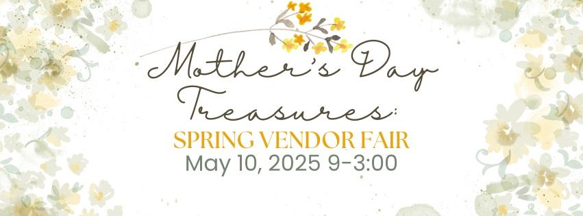 Mother\u2019s Day Treasures: A Spring Vendor Fair