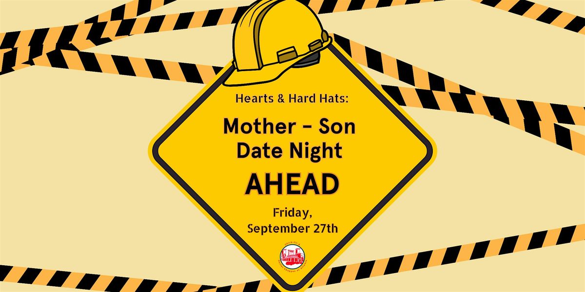 Hearts & Hard Hats: Mother-Son Date Night