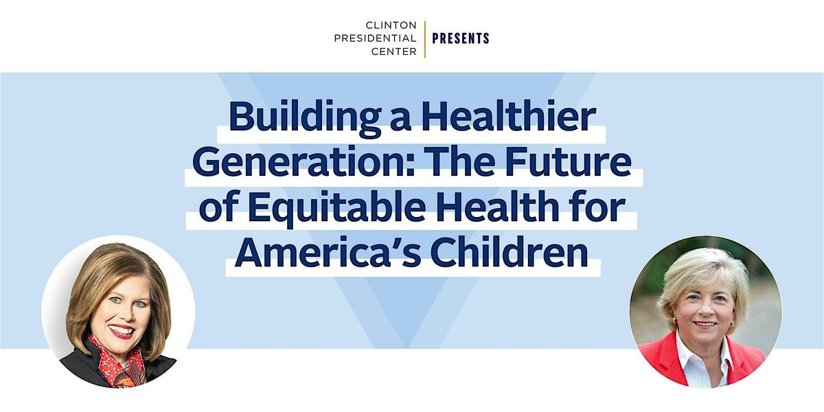 Clinton Presidential Center Presents Building a Healthier Generation