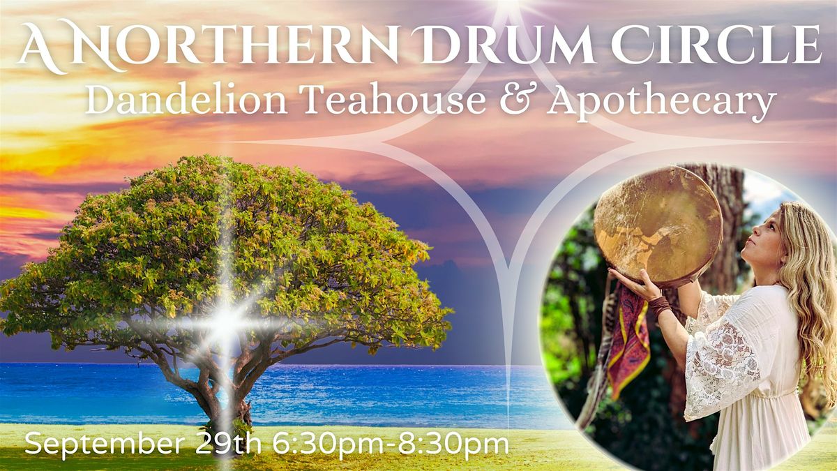 Northern Drum Circle @ Dandelion Teahouse & Apothecary