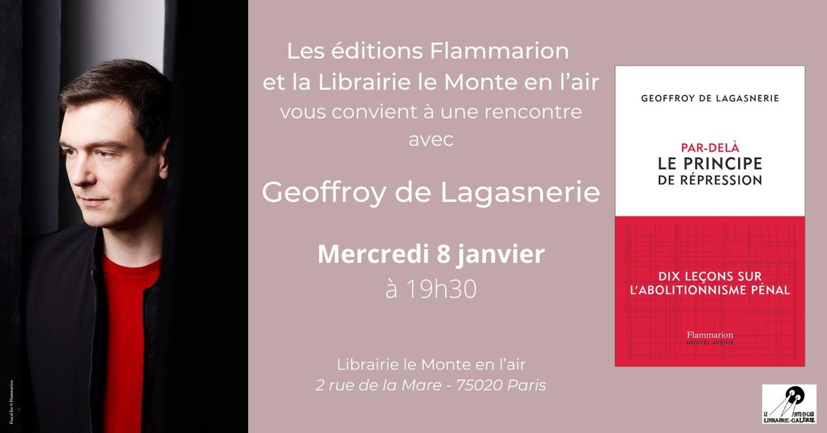 Geoffroy de Lagasnerie \/ Par-del\u00e0 le principe de r\u00e9pression \/ Flammarion \/ Rencontre