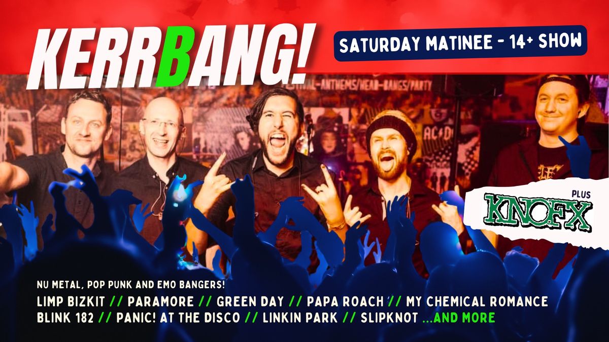 KERRBANG! SATURDAY MATINEE (14+)