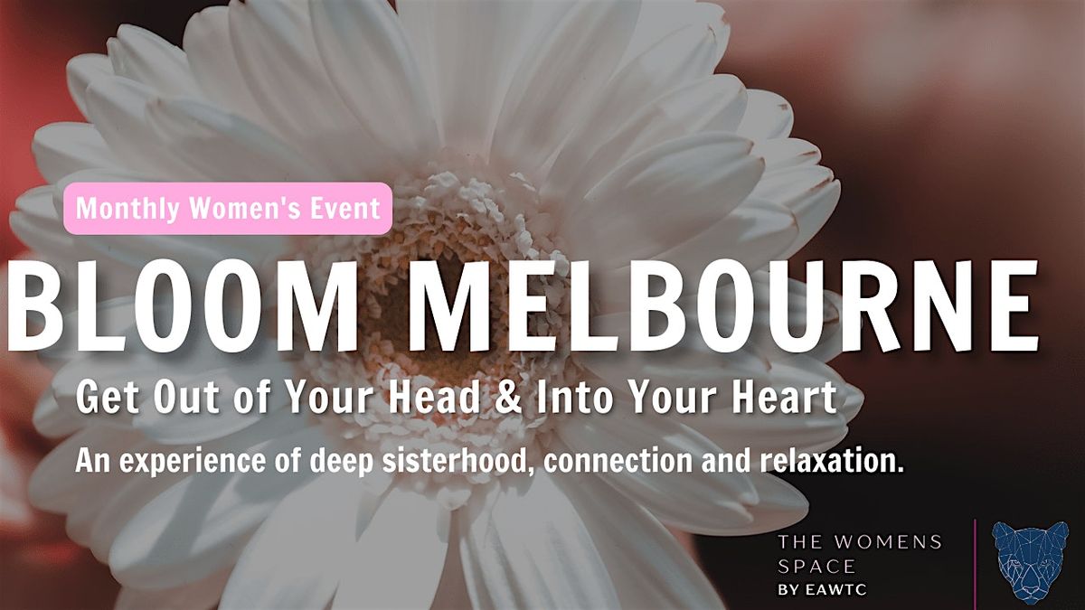 Bloom Melbourne -  Feminine Self Love Experience with The Women's Space