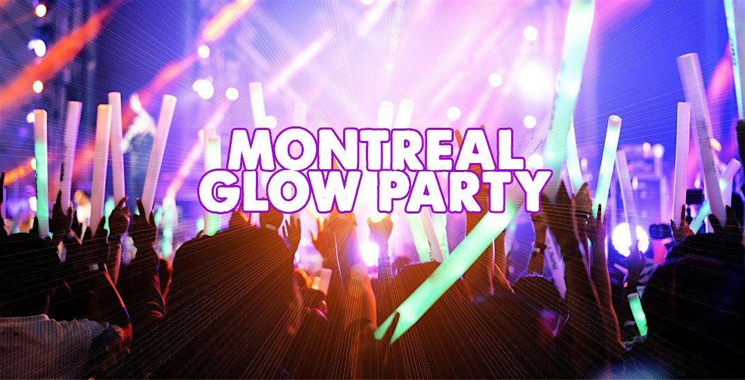 MONTREAL GLOW PARTY | SAT JULY 20