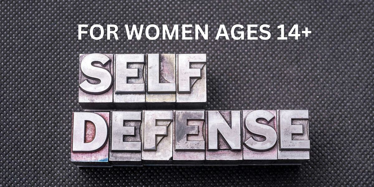 WOMEN'S SAFETY & SELF-DEFENSE TRAINING FOR AGES 14+