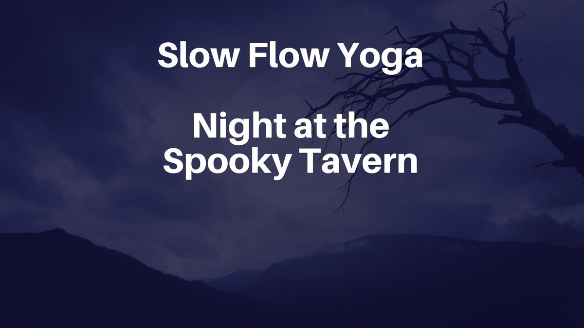 Slow Flow Yoga: Night at the Spooky Tavern