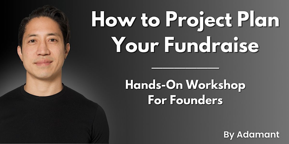 How to Project Plan Your Fundraise: Hands-On Workshop for Founders