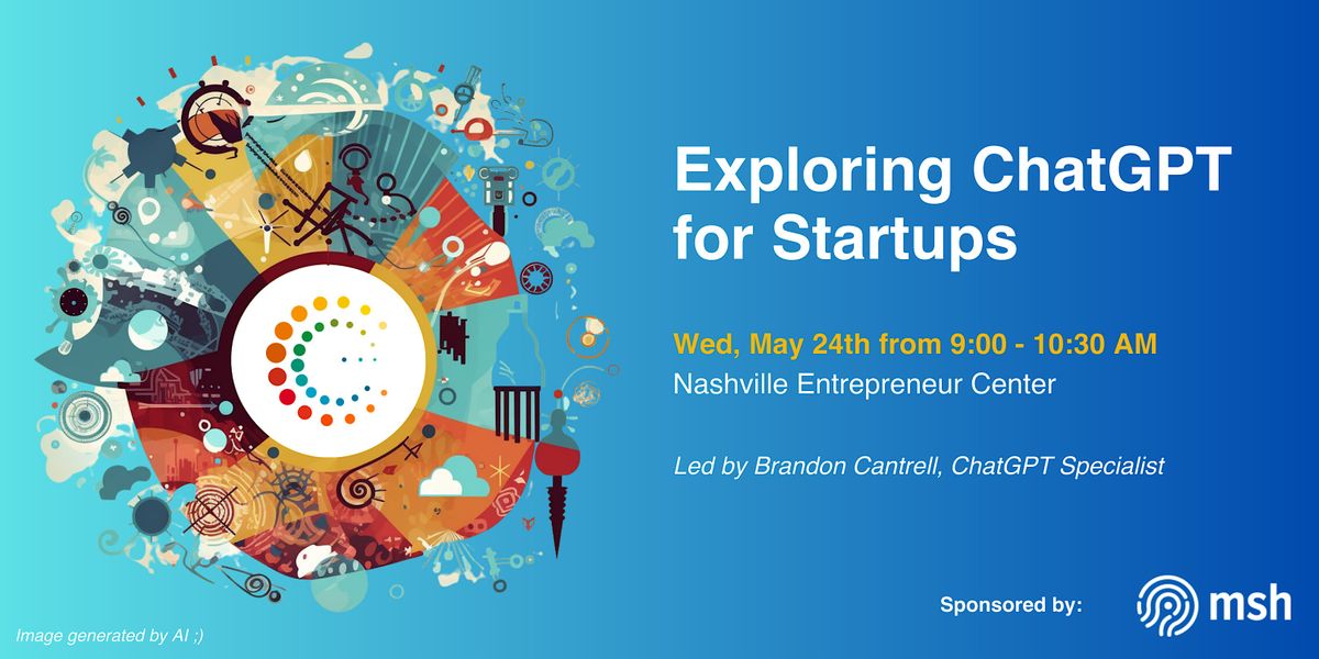 Exploring ChatGPT for Startups, Nashville Entrepreneur Center, 24 May 2023