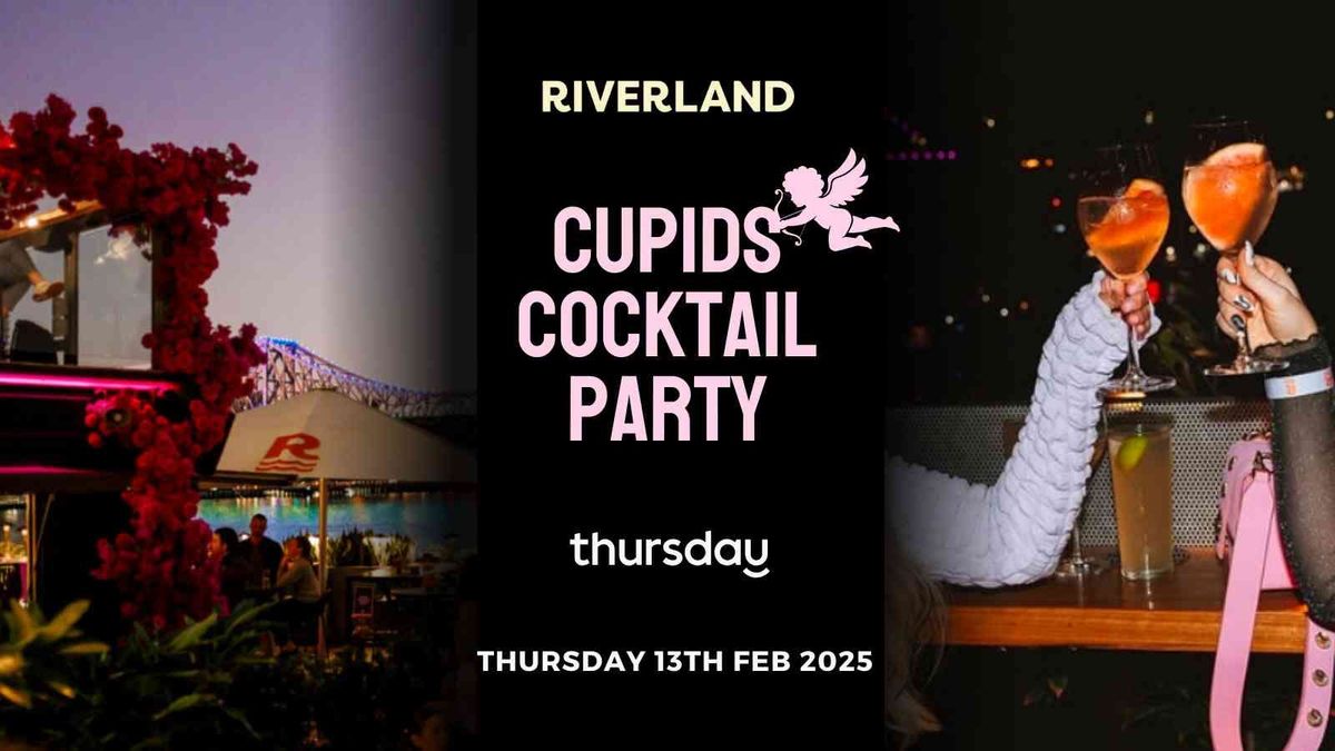 Thursday | Riverland Cupid\u2019s Cocktail Party (Over 25) | Brisbane City