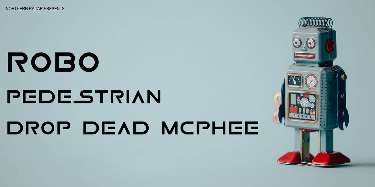 Robo - Pedestrian - Drop Dead McPhee