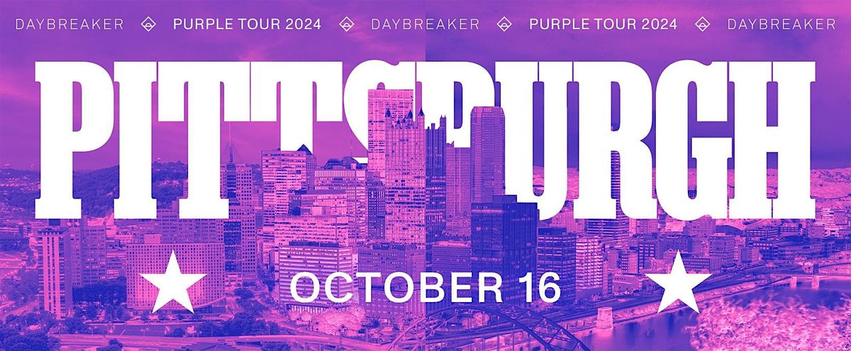 DAYBREAKER PITTSBURGH \/\/ PURPLE TOUR \/\/ OCT 16