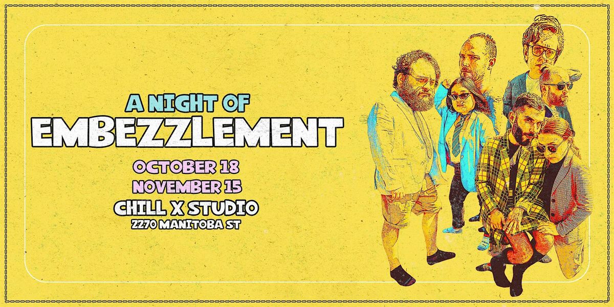 Chill x Studio Presents: IMPROV-  A Night of Embezzlement-Friday Nov.15 8pm