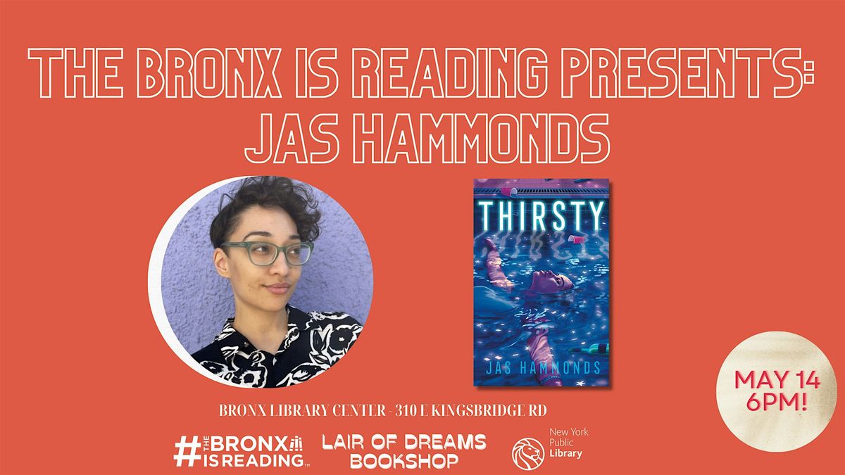 The Bronx is Reading Presents: Jas Hammonds (THIRSTY)