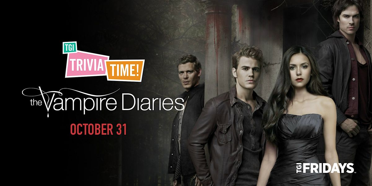 VAMPIRE DIARIES Trivia [GREEN HILLS] at TGI Fridays