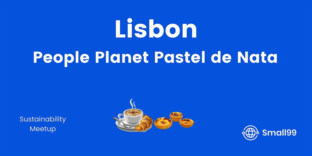 Lisbon, Portugal - People, Planet, Pastel de Nata: Sustainability Meetup