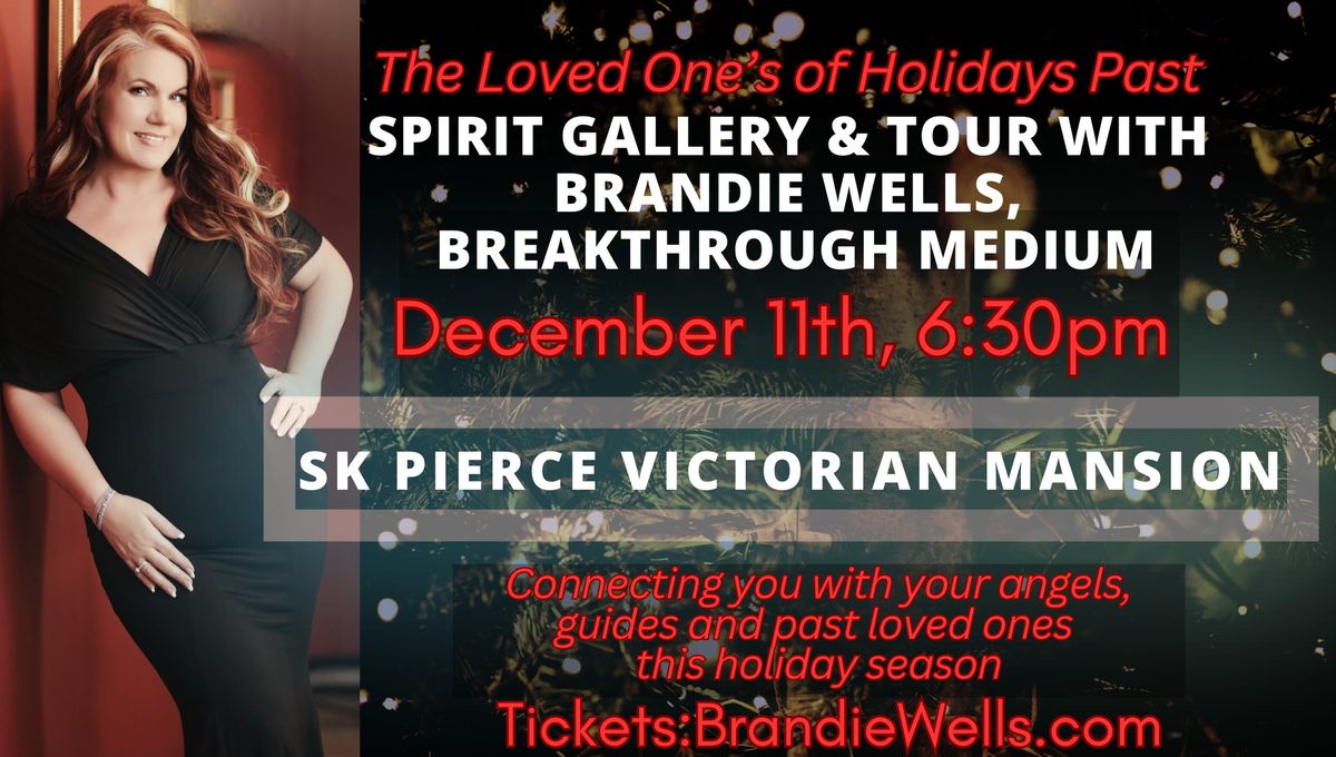 Loved Ones of Holidays Past Spirit Gallery & Tour SK Pierce Victorian Mansion w\/Brandie Wells 12\/11