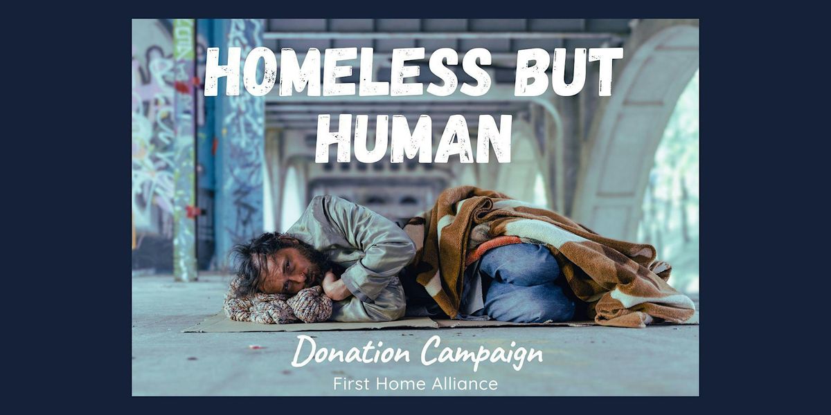 First Home Alliance Homeless Campaign 6\/15\/24 - 7\/14\/24