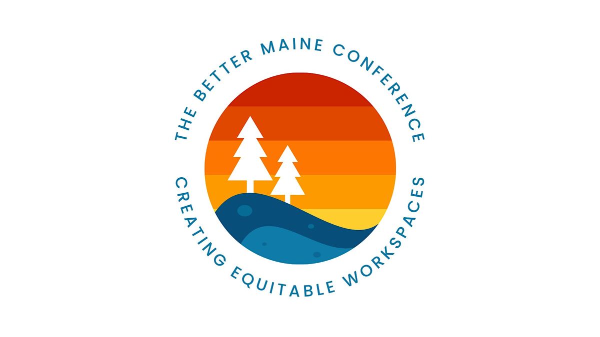 The Better Maine Conference: Creating Equitable Workspaces