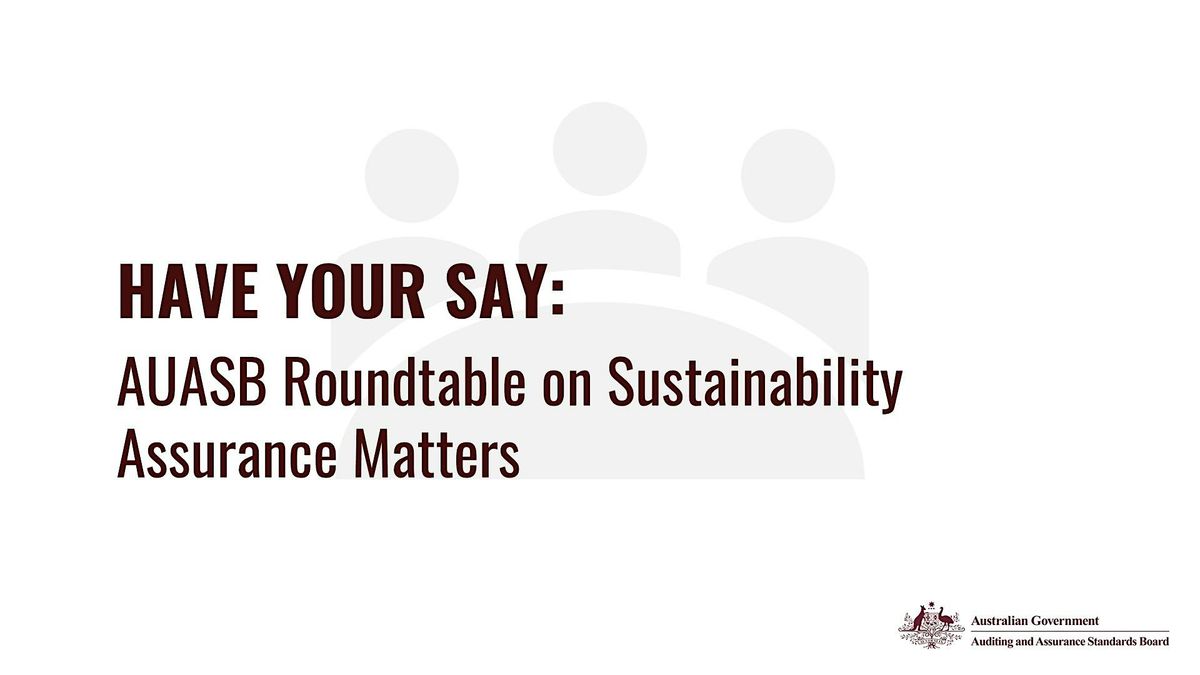 HAVE YOUR SAY: AUASB Roundtable on Sustainability Assurance Matters