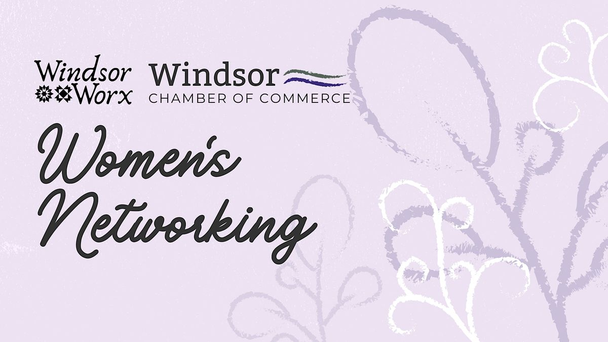 Women's Networking Group - Presented by Windsor Worx + Windsor Chamber