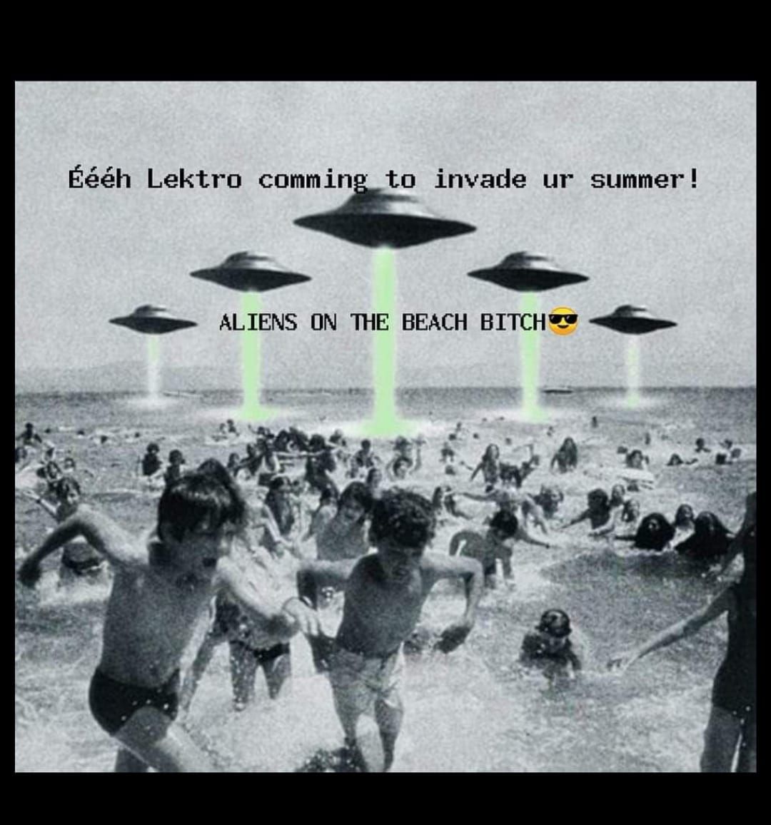 \u00c9\u00c9\u00c9H LEKTRO' Aliens on the beach, bitch!
