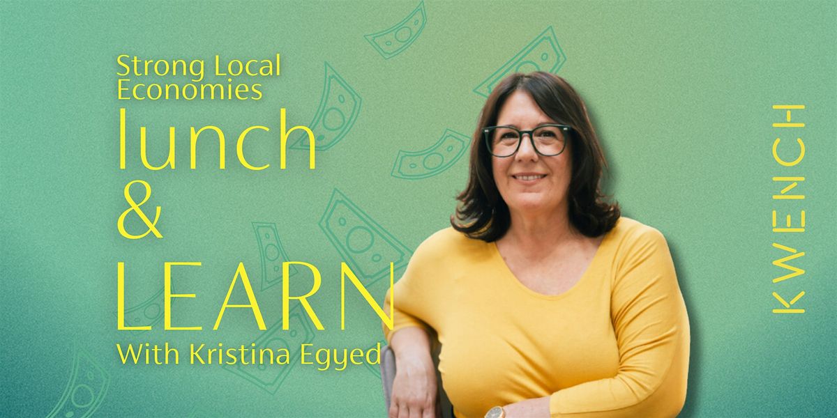 Lunch & Learn w\/ Kristina Egyed: Strong Local Economies