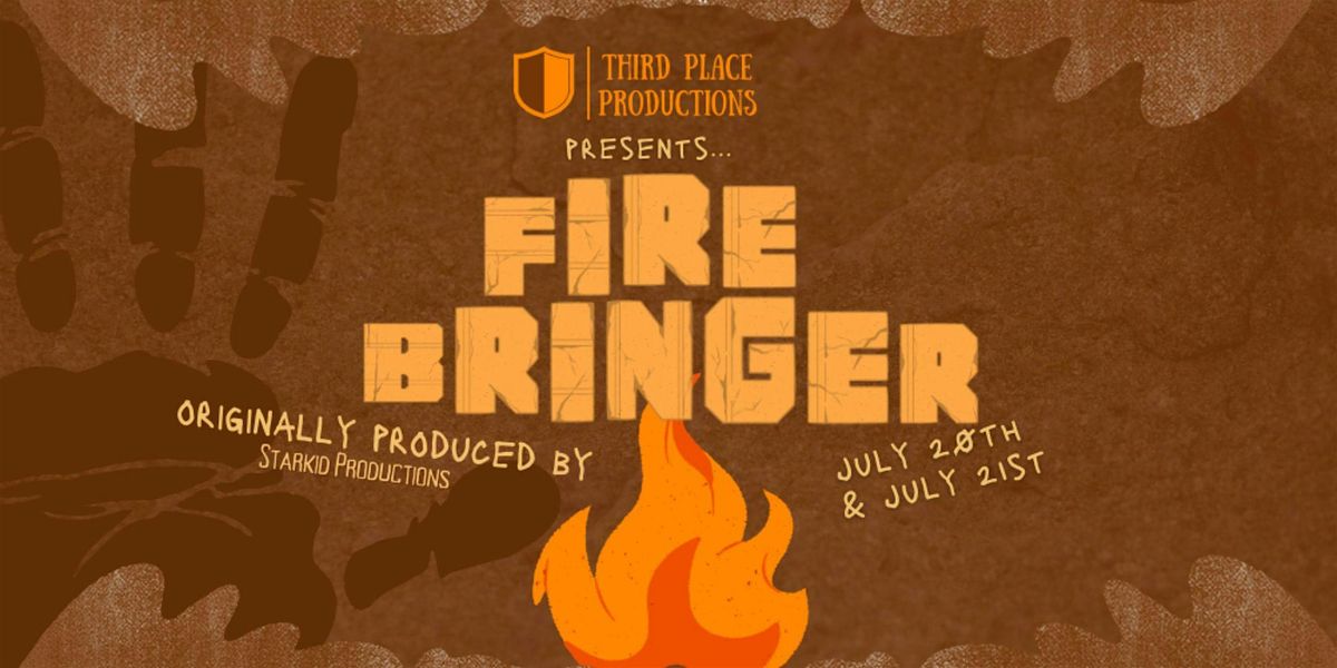 FIREBRINGER Presented by Third Place Productions [JULY 21ST 7 PM SHOW]