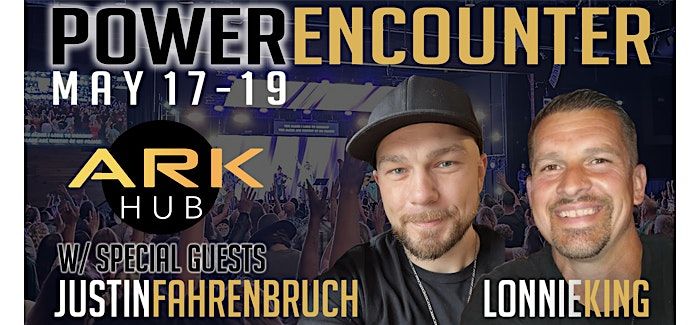 Power Encounter Weekend w\/Special Guest Justin Fahrenbruch and Lonnie King
