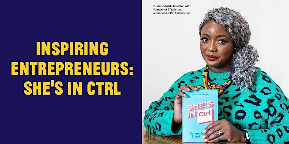 Inspiring Entrepreneurs: She's in CTRL by Dr Anne-Marie Imafidon MBE