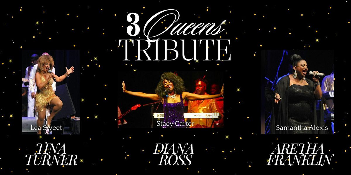 3 Queens Tribute ( Aretha Franklin, Diana Ross, Tina Turner)