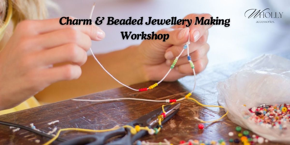 Charm & Beaded Jewellery Workshop