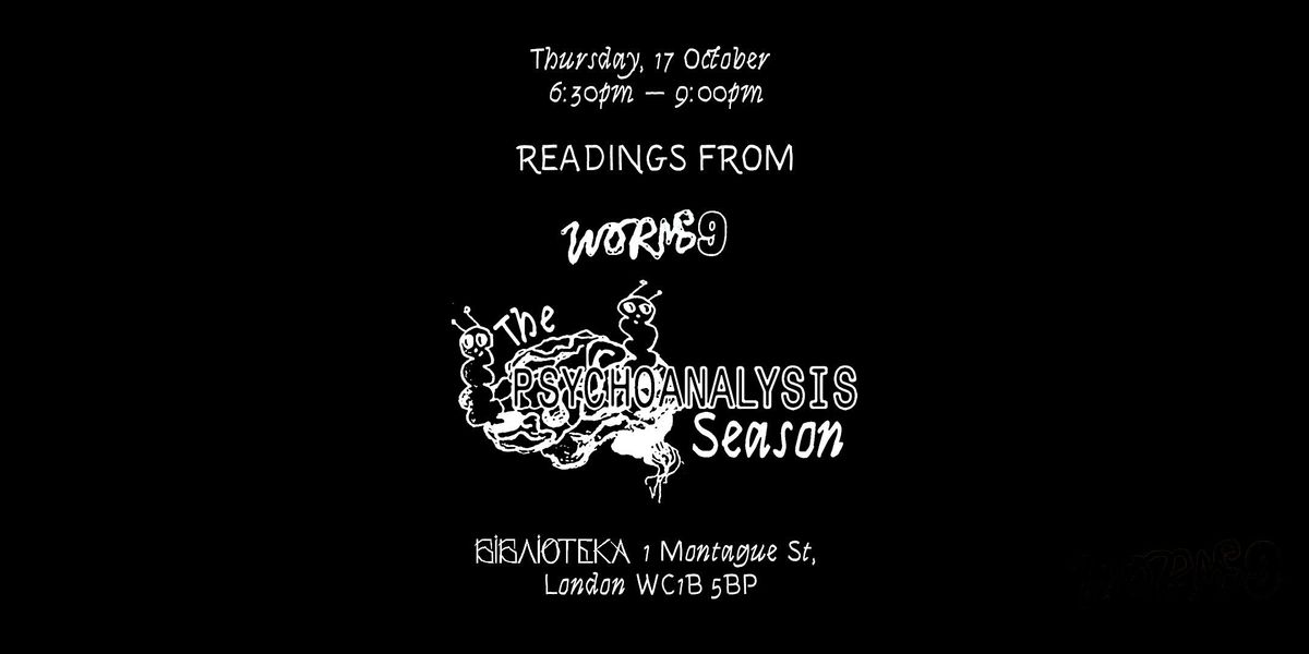 WORMS: Readings from The Psychoanalysis Season