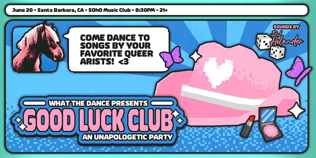 GOOD LUCK CLUB! Queer Pop Music Dance Night - SANTA BARBARA (21+)