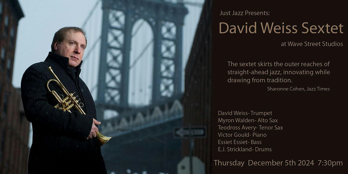 Just Jazz Presents: The David Weiss Sextet Dec 5th at Wave Street Studios