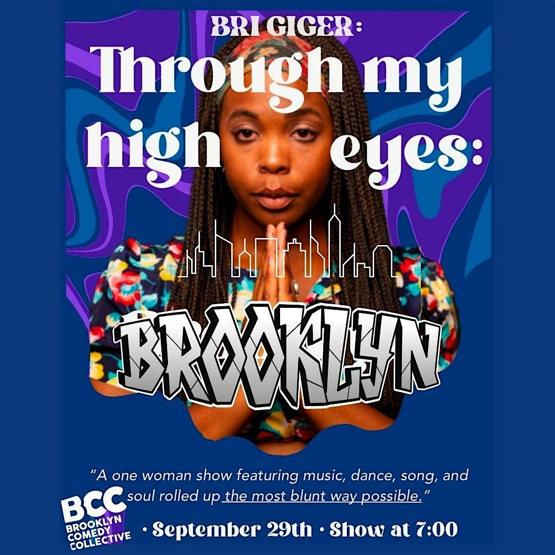 Bri Giger Through My High Eyes (A 1 Woman show)