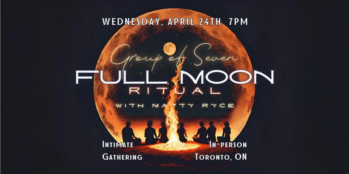 Group of 7: Scorpio Full Moon Ritual (April)