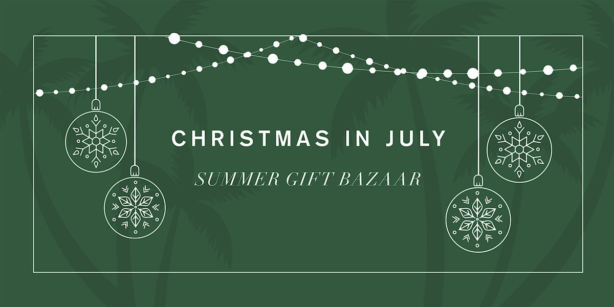 Christmas in July | Summer Gift Bazaar