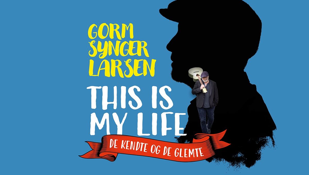 GORM SYNGER LARSEN - THIS IS MY LIFE \/\/ De kendte og de glemte