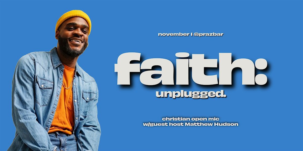 faith:unplugged (Christian open-mic w\/guest host Matthew Hudson)