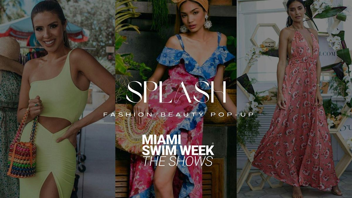 "Splash"  by Miami Swim Week\u00ae- Fashion & Beauty  Pop- Up