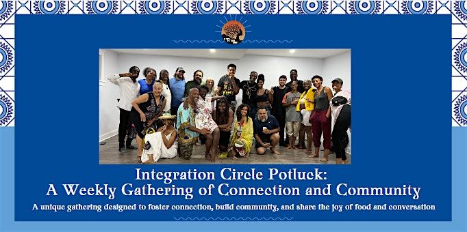 Integration Circle Potluck: A Weekly Gathering of Connection and Community