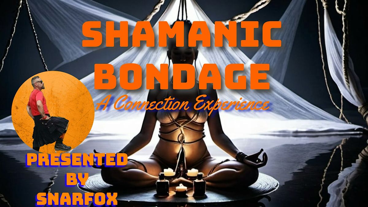 Shamanic Bondage: A Connection Experience